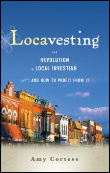 Locavesting. The Revolution in Local Investing and How to Profit From It - Amy  Cortese 