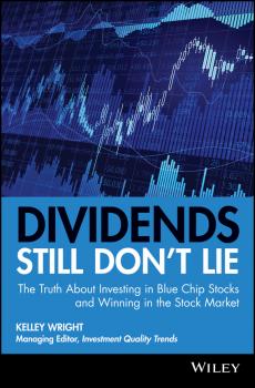 Dividends Still Don't Lie. The Truth About Investing in Blue Chip Stocks and Winning in the Stock Market - Kelley  Wright 