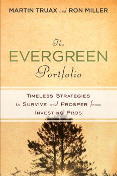 The Evergreen Portfolio. Timeless Strategies to Survive and Prosper from Investing Pros - Martin  Truax 
