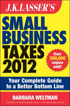 J.K. Lasser's Small Business Taxes 2012. Your Complete Guide to a Better Bottom Line - Barbara  Weltman 