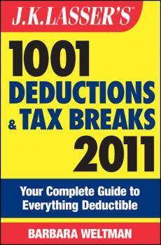 J.K. Lasser's 1001 Deductions and Tax Breaks 2011. Your Complete Guide to Everything Deductible - Barbara  Weltman 