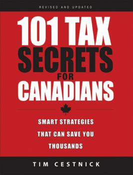 101 Tax Secrets For Canadians. Smart Strategies That Can Save You Thousands - Tim  Cestnick 