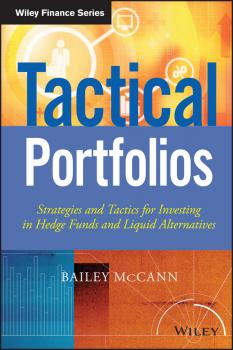 Tactical Portfolios. Strategies and Tactics for Investing in Hedge Funds and Liquid Alternatives - Bailey  McCann 