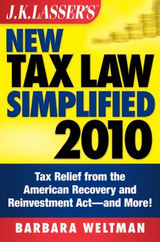 J.K. Lasser's New Tax Law Simplified 2010. Tax Relief from the American Recovery and Reinvestment Act, and More - Barbara  Weltman 