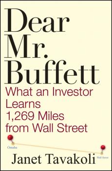 Dear Mr. Buffett. What an Investor Learns 1,269 Miles from Wall Street - Janet Tavakoli M. 