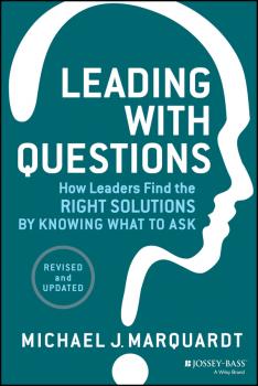 Leading with Questions. How Leaders Find the Right Solutions by Knowing What to Ask - Michael Marquardt J. 