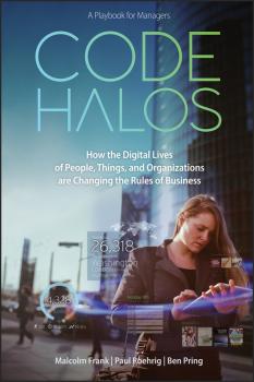 Code Halos. How the Digital Lives of People, Things, and Organizations are Changing the Rules of Business - Malcolm  Frank 