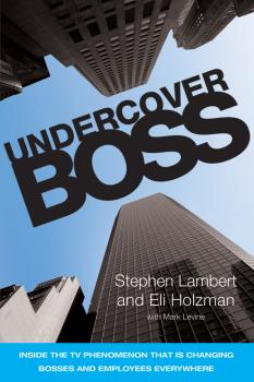 Undercover Boss. Inside the TV Phenomenon that is Changing Bosses and Employees Everywhere - Stephen  Lambert 