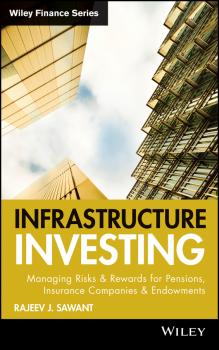 Infrastructure Investing. Managing Risks & Rewards for Pensions, Insurance Companies & Endowments - Rajeev Sawant J. 
