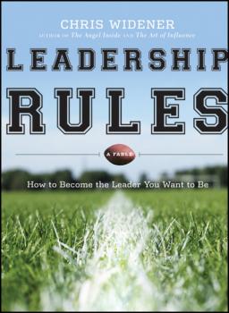 Leadership Rules. How to Become the Leader You Want to Be - Chris  Widener 