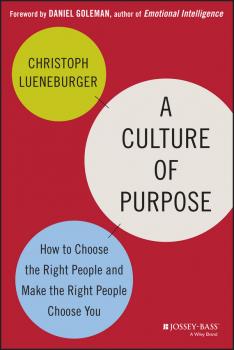 A Culture of Purpose. How to Choose the Right People and Make the Right People Choose You - Christoph  Lueneburger 