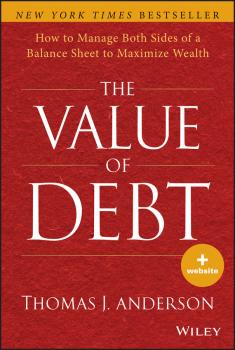 The Value of Debt. How to Manage Both Sides of a Balance Sheet to Maximize Wealth - Thomas Anderson J. 