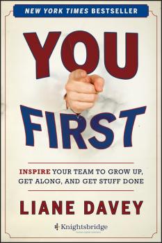 You First. Inspire Your Team to Grow Up, Get Along, and Get Stuff Done - Liane  Davey 