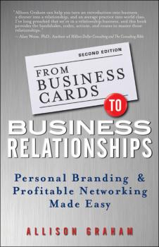 From Business Cards to Business Relationships. Personal Branding and Profitable Networking Made Easy - Allison  Graham 