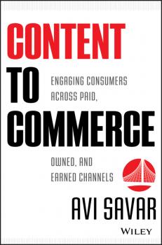 Content to Commerce. Engaging Consumers Across Paid, Owned and Earned Channels - Avi  Savar 