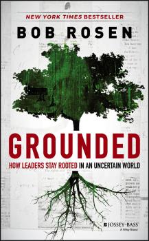Grounded. How Leaders Stay Rooted in an Uncertain World - Bob  Rosen 