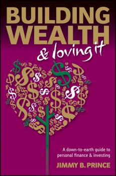 Building Wealth and Loving It. A Down-to-Earth Guide to Personal Finance and Investing - Jimmy Prince B. 