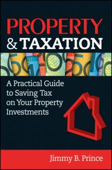 Property & Taxation. A Practical Guide to Saving Tax on Your Property Investments - Jimmy Prince B. 