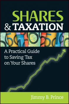 Shares and Taxation. A Practical Guide to Saving Tax on Your Shares - Jimmy Prince B. 