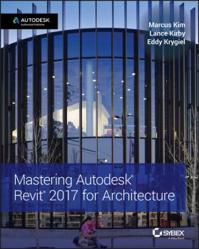 Mastering Autodesk Revit 2017 for Architecture - Eddy  Krygiel 
