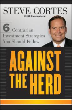 Against the Herd. 6 Contrarian Investment Strategies You Should Follow - Steve  Cortes 