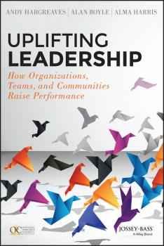 Uplifting Leadership. How Organizations, Teams, and Communities Raise Performance - Alma  Harris 