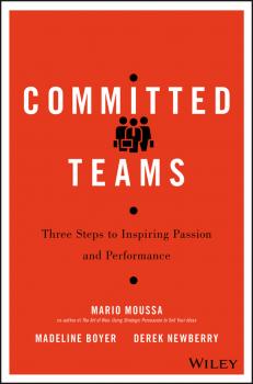 Committed Teams. Three Steps to Inspiring Passion and Performance - Mario  Moussa 