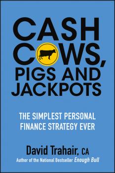 Cash Cows, Pigs and Jackpots. The Simplest Personal Finance Strategy Ever - David  Trahair 
