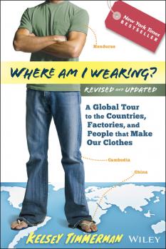 Where am I Wearing?. A Global Tour to the Countries, Factories, and People That Make Our Clothes - Kelsey  Timmerman 