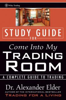 Study Guide for Come Into My Trading Room. A Complete Guide to Trading - Alexander  Elder 