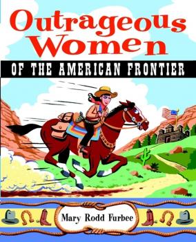 Outrageous Women of the American Frontier - Mary Furbee Rodd 