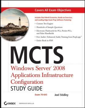 MCTS: Windows Server 2008 Applications Infrastructure Configuration Study Guide. Exam 70-643 - Joel  Stidley 