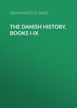 The Danish History, Books I-IX - Grammaticus Saxo 