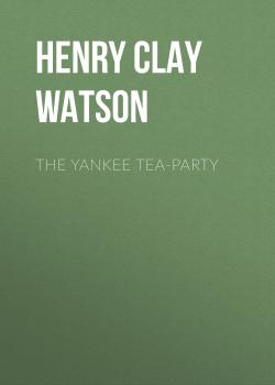 The Yankee Tea-party - Henry Clay Watson 