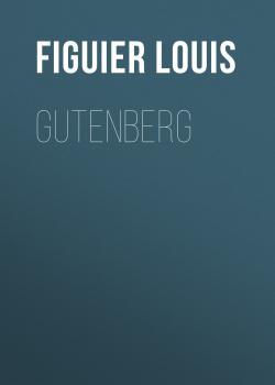 Gutenberg - Figuier Louis 