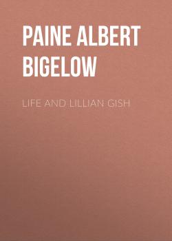Life and Lillian Gish - Paine Albert Bigelow 
