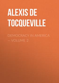 Democracy in America — Volume 2 - Alexis de Tocqueville 