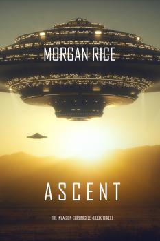 Ascent - Морган Райс The Invasion Chronicles