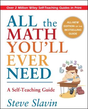 All the Math You'll Ever Need. A Self-Teaching Guide - Steve  Slavin 