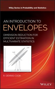 An Introduction to Envelopes. Dimension Reduction for Efficient Estimation in Multivariate Statistics - R. Cook Dennis 