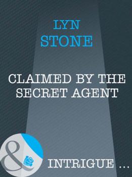 Claimed by the Secret Agent - Lyn  Stone 