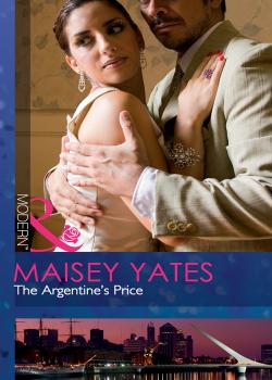 The Argentine's Price - Maisey Yates 