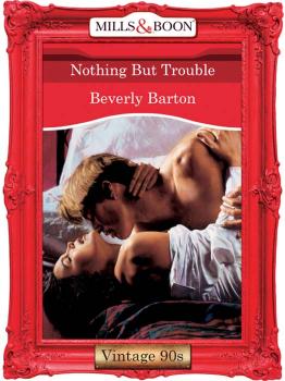 Nothing But Trouble - BEVERLY  BARTON 