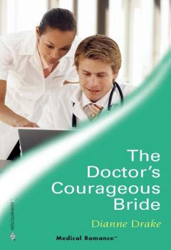 The Doctor's Courageous Bride - Dianne  Drake 