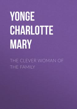 The Clever Woman of the Family - Yonge Charlotte Mary 