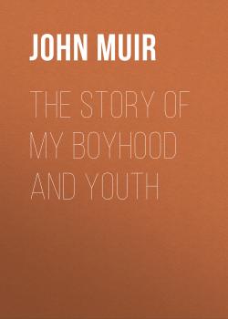 The Story of My Boyhood and Youth - John Muir 