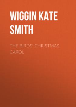 The Birds' Christmas Carol - Wiggin Kate Douglas Smith 