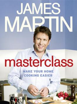 Masterclass: Make Your Home Cooking Easier - James  Martin 
