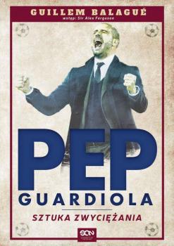 Pep Guardiola. Sztuka zwyciężania - Guillem Balague 