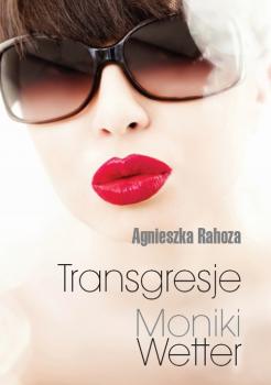 Transgresje Moniki Wetter - Agnieszka Rahoza 